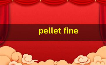 pellet fine